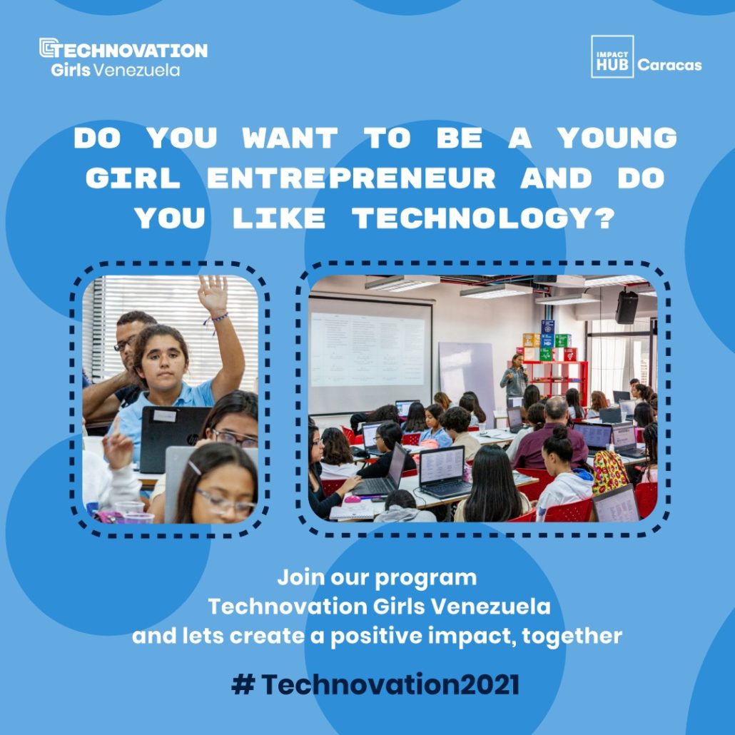 For the fourth consecutive year, Impact Hub Caracas in alliance with the organization Technovation, will offer the Technovation Girls Venezuela program, whose mission is to encourage girls between 15 and 18 years of age, preferably from vulnerable communities in Caracas, in the field of technological entrepreneurship through the development of mobile applications.