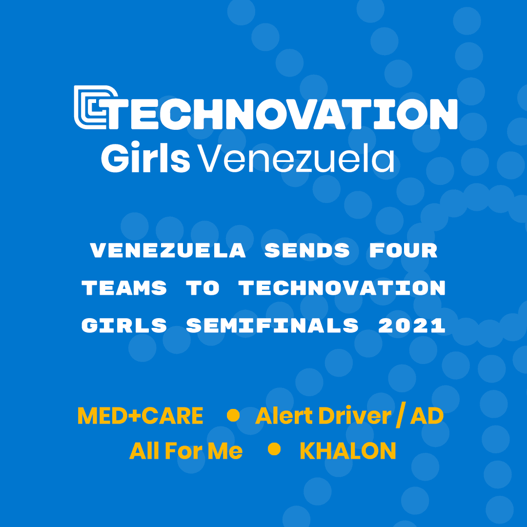 VENEZUELA SENDS FOUR TEAMS TO TECHNOVATION GIRLS SEMIFINALS 2021.